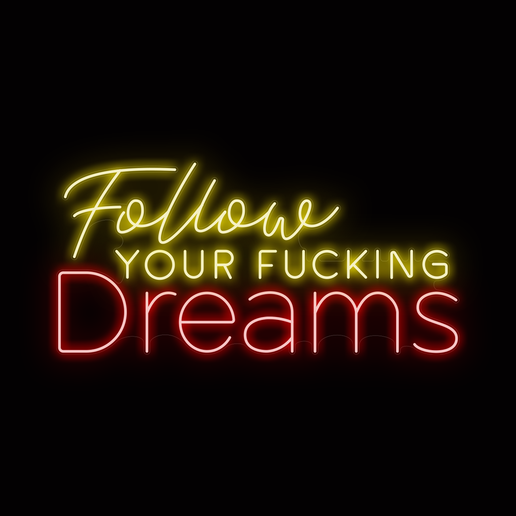 FOLLOW YOUR *** DREAMS